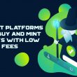 List-Of-Top-platforms-To-Buy-&-Sell-NFT's-With-Low-Gas-Fees