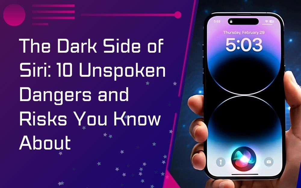 The Dark Side of Siri: 10 Unspoken Dangers and Risks You Know About